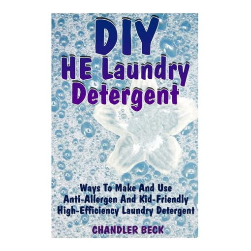 Diy He Laundry Detergent : Ways to Make and Use Anti-allergen and Kid-friendly High-efficiency Laundry Detergent